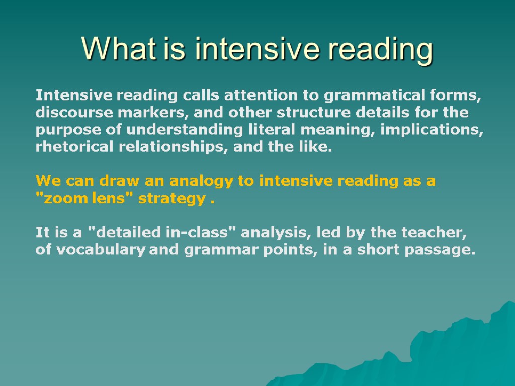 What is intensive reading Intensive reading calls attention to grammatical forms, discourse markers, and